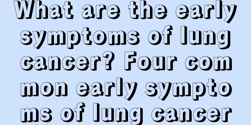 What are the early symptoms of lung cancer? Four common early symptoms of lung cancer
