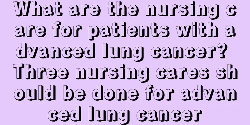 What are the nursing care for patients with advanced lung cancer? Three nursing cares should be done for advanced lung cancer