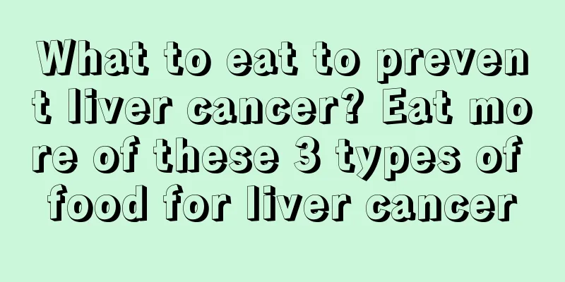 What to eat to prevent liver cancer? Eat more of these 3 types of food for liver cancer