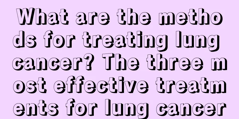 What are the methods for treating lung cancer? The three most effective treatments for lung cancer