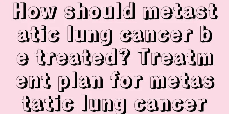 How should metastatic lung cancer be treated? Treatment plan for metastatic lung cancer