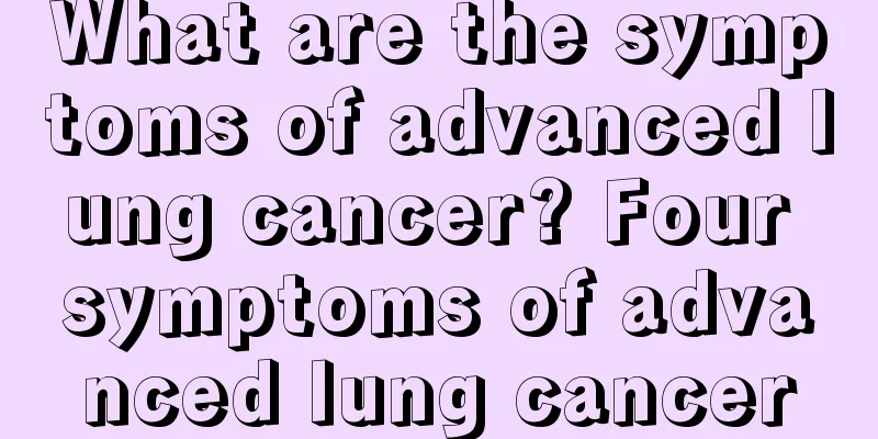 What are the symptoms of advanced lung cancer? Four symptoms of advanced lung cancer