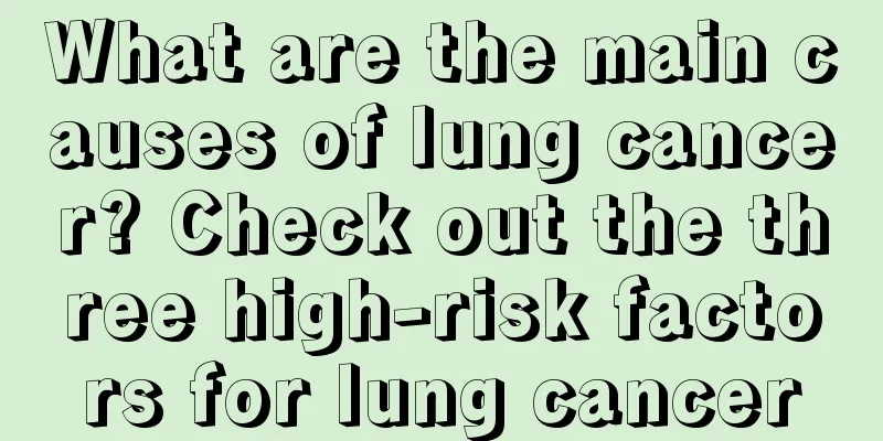 What are the main causes of lung cancer? Check out the three high-risk factors for lung cancer