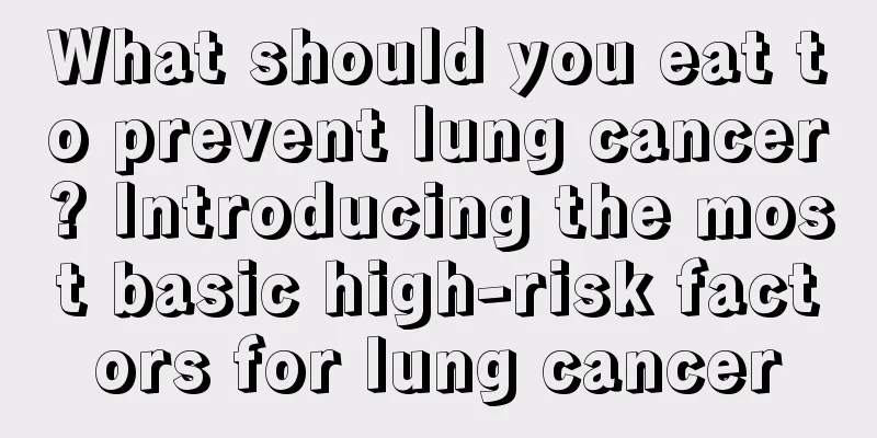 What should you eat to prevent lung cancer? Introducing the most basic high-risk factors for lung cancer