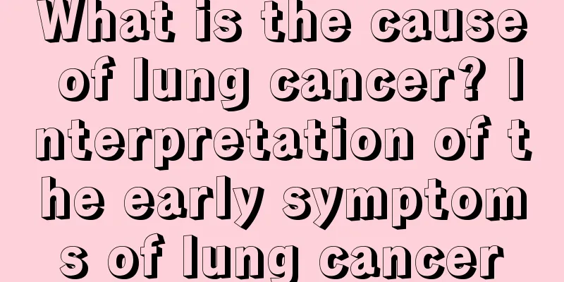 What is the cause of lung cancer? Interpretation of the early symptoms of lung cancer