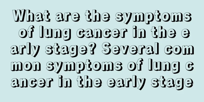 What are the symptoms of lung cancer in the early stage? Several common symptoms of lung cancer in the early stage