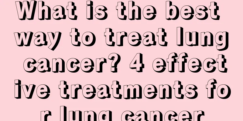 What is the best way to treat lung cancer? 4 effective treatments for lung cancer