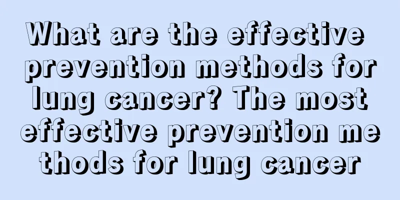 What are the effective prevention methods for lung cancer? The most effective prevention methods for lung cancer
