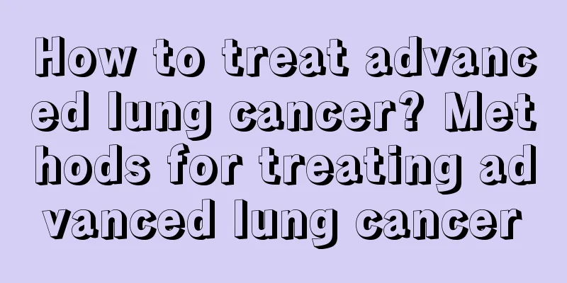 How to treat advanced lung cancer? Methods for treating advanced lung cancer