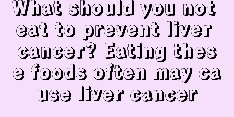 What should you not eat to prevent liver cancer? Eating these foods often may cause liver cancer