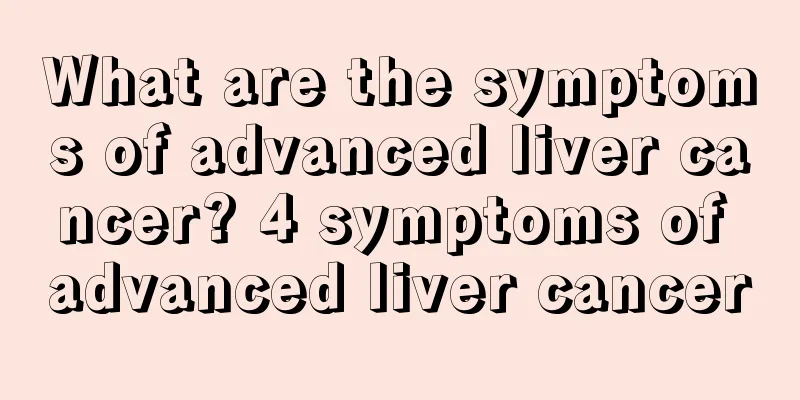 What are the symptoms of advanced liver cancer? 4 symptoms of advanced liver cancer