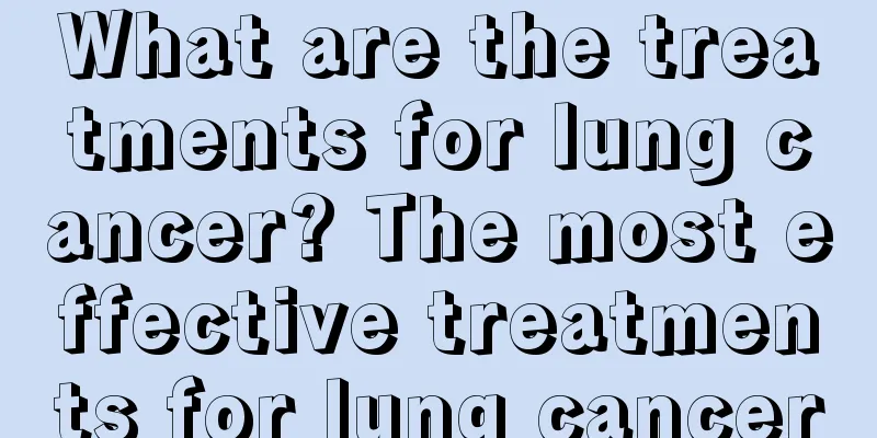 What are the treatments for lung cancer? The most effective treatments for lung cancer
