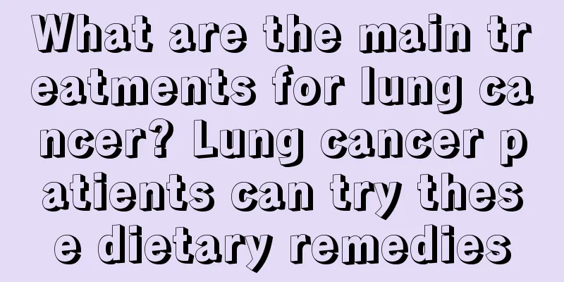 What are the main treatments for lung cancer? Lung cancer patients can try these dietary remedies