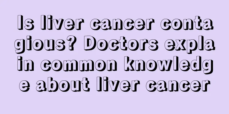 Is liver cancer contagious? Doctors explain common knowledge about liver cancer