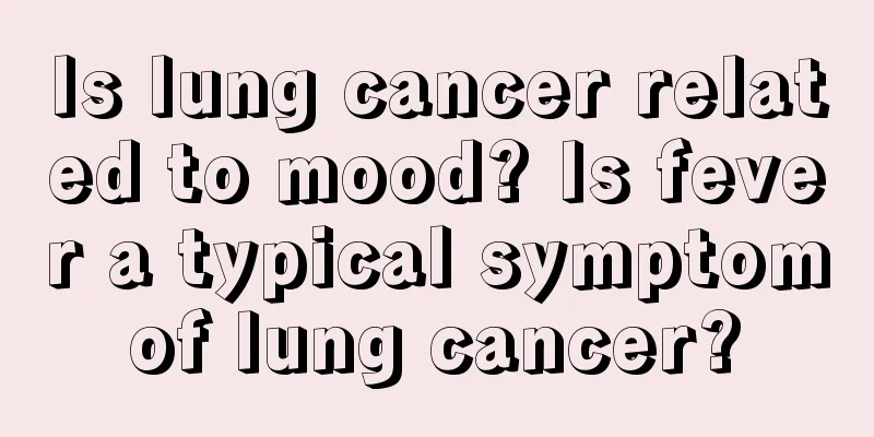 Is lung cancer related to mood? Is fever a typical symptom of lung cancer? 