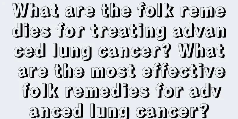 What are the folk remedies for treating advanced lung cancer? What are the most effective folk remedies for advanced lung cancer?
