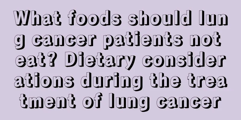 What foods should lung cancer patients not eat? Dietary considerations during the treatment of lung cancer