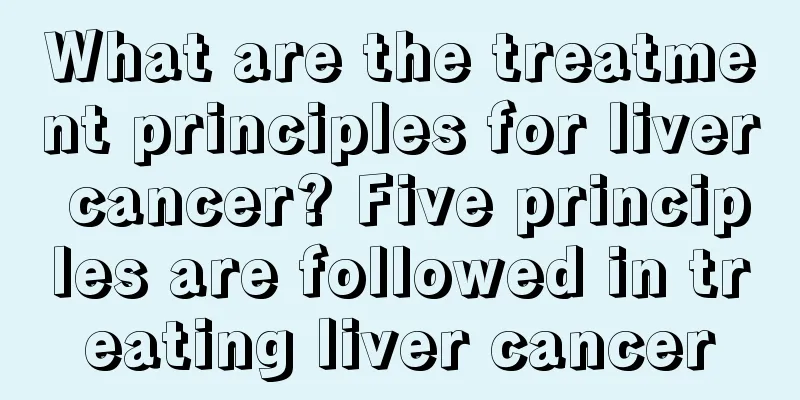 What are the treatment principles for liver cancer? Five principles are followed in treating liver cancer
