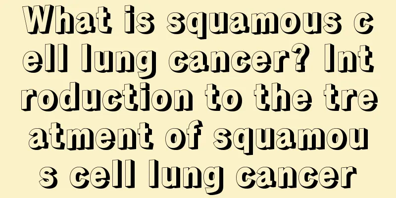 What is squamous cell lung cancer? Introduction to the treatment of squamous cell lung cancer