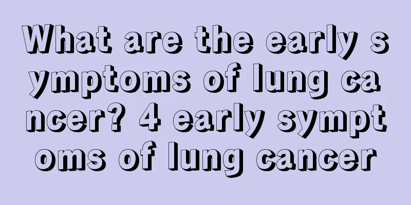 What are the early symptoms of lung cancer? 4 early symptoms of lung cancer