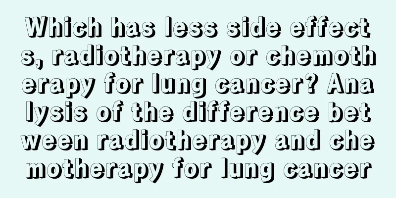 Which has less side effects, radiotherapy or chemotherapy for lung cancer? Analysis of the difference between radiotherapy and chemotherapy for lung cancer