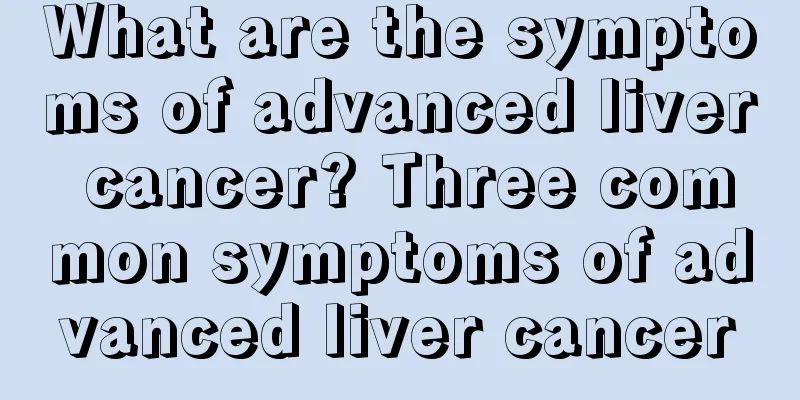 What are the symptoms of advanced liver cancer? Three common symptoms of advanced liver cancer