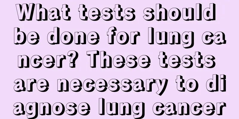 What tests should be done for lung cancer? These tests are necessary to diagnose lung cancer