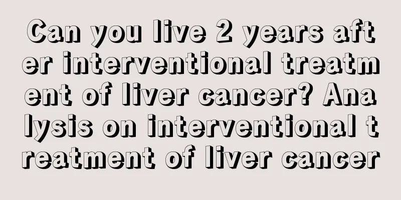 Can you live 2 years after interventional treatment of liver cancer? Analysis on interventional treatment of liver cancer