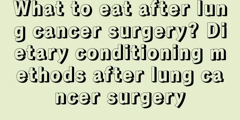 What to eat after lung cancer surgery? Dietary conditioning methods after lung cancer surgery