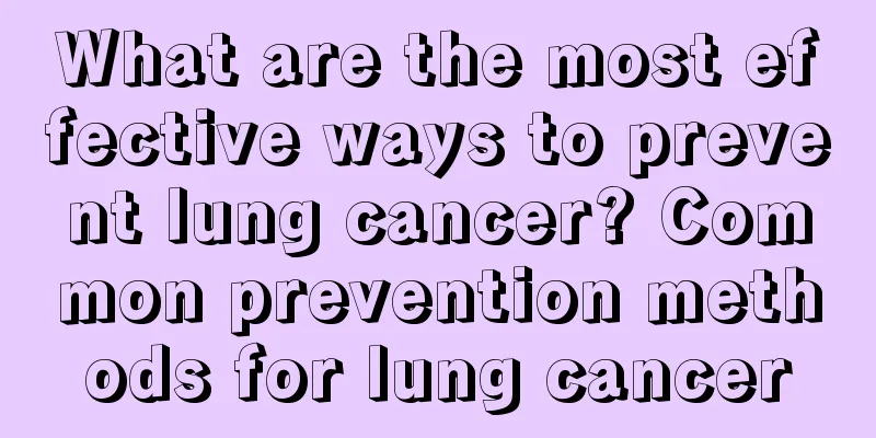 What are the most effective ways to prevent lung cancer? Common prevention methods for lung cancer