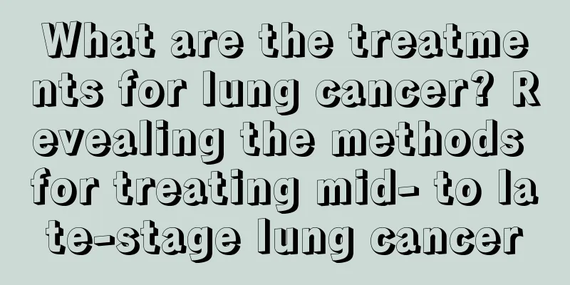 What are the treatments for lung cancer? Revealing the methods for treating mid- to late-stage lung cancer