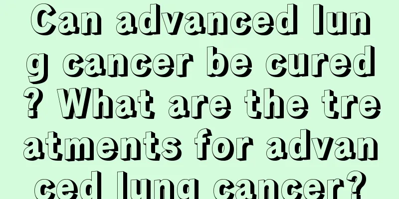 Can advanced lung cancer be cured? What are the treatments for advanced lung cancer?