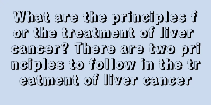 What are the principles for the treatment of liver cancer? There are two principles to follow in the treatment of liver cancer