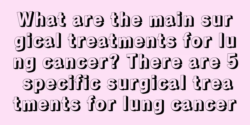 What are the main surgical treatments for lung cancer? There are 5 specific surgical treatments for lung cancer
