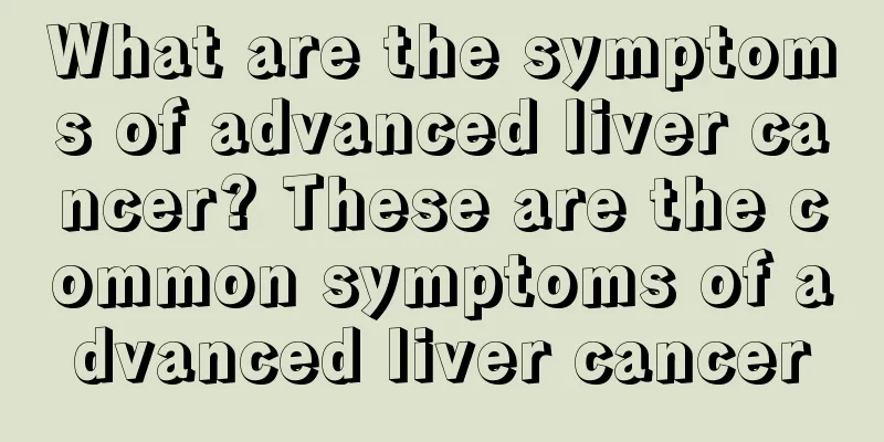 What are the symptoms of advanced liver cancer? These are the common symptoms of advanced liver cancer