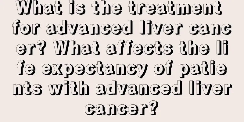 What is the treatment for advanced liver cancer? What affects the life expectancy of patients with advanced liver cancer? 