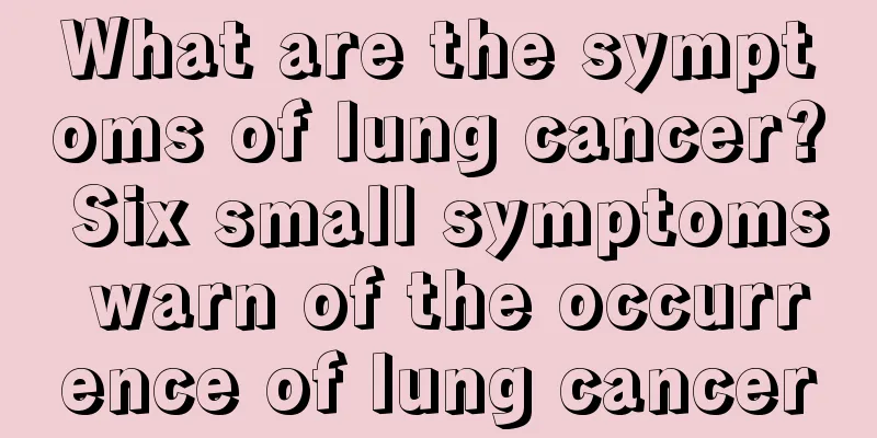 What are the symptoms of lung cancer? Six small symptoms warn of the occurrence of lung cancer