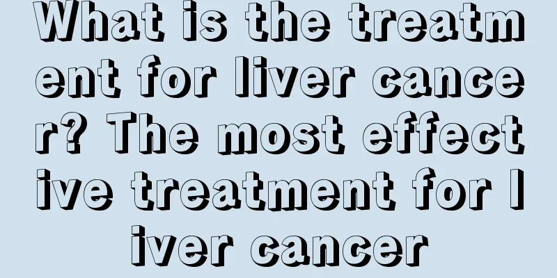 What is the treatment for liver cancer? The most effective treatment for liver cancer