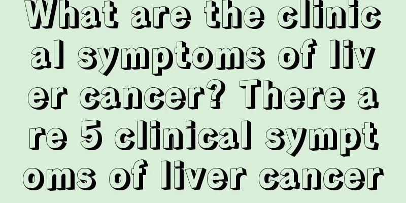What are the clinical symptoms of liver cancer? There are 5 clinical symptoms of liver cancer