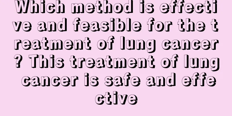 Which method is effective and feasible for the treatment of lung cancer? This treatment of lung cancer is safe and effective