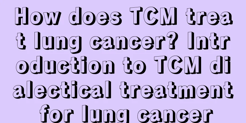 How does TCM treat lung cancer? Introduction to TCM dialectical treatment for lung cancer