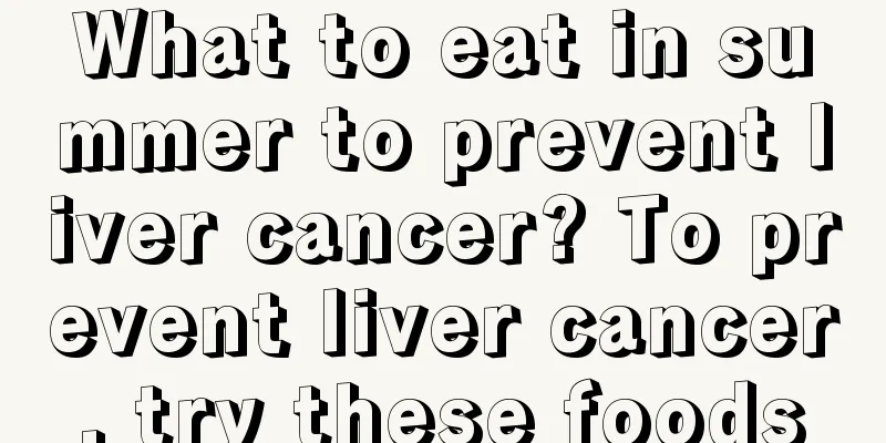 What to eat in summer to prevent liver cancer? To prevent liver cancer, try these foods