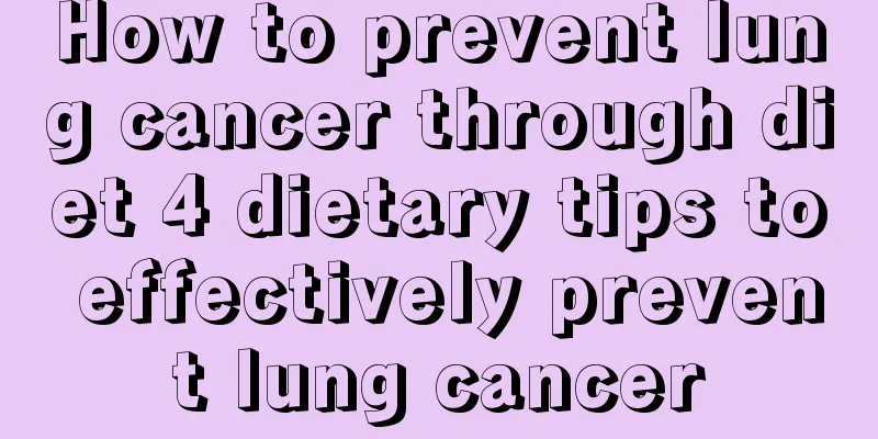 How to prevent lung cancer through diet 4 dietary tips to effectively prevent lung cancer