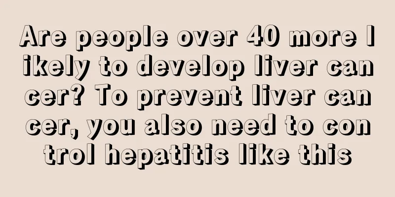 Are people over 40 more likely to develop liver cancer? To prevent liver cancer, you also need to control hepatitis like this