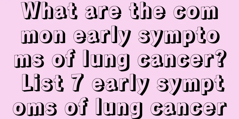 What are the common early symptoms of lung cancer? List 7 early symptoms of lung cancer