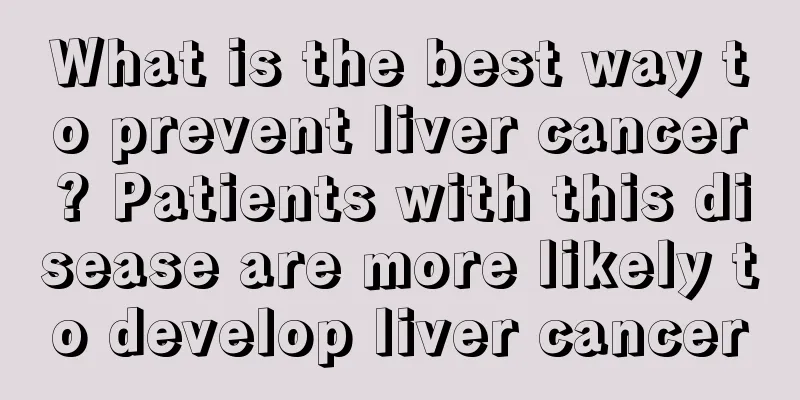 What is the best way to prevent liver cancer? Patients with this disease are more likely to develop liver cancer