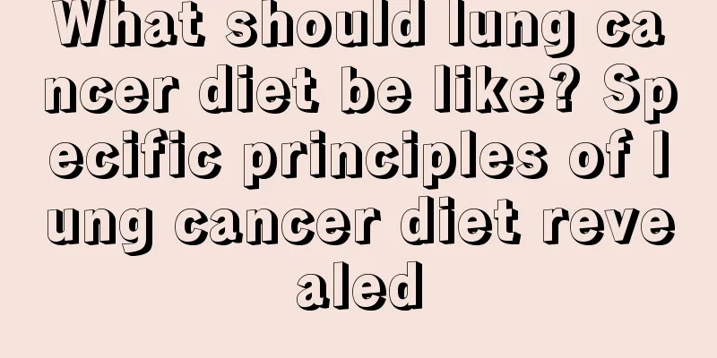 What should lung cancer diet be like? Specific principles of lung cancer diet revealed