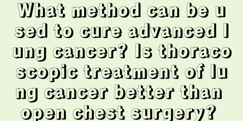 What method can be used to cure advanced lung cancer? Is thoracoscopic treatment of lung cancer better than open chest surgery? 
