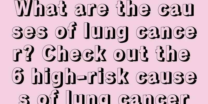 What are the causes of lung cancer? Check out the 6 high-risk causes of lung cancer