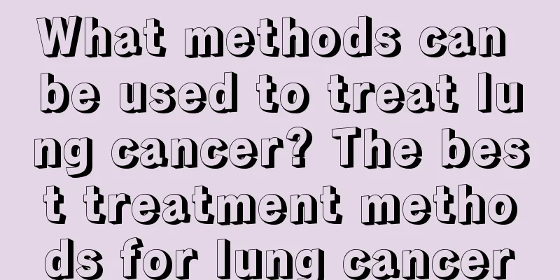 What methods can be used to treat lung cancer? The best treatment methods for lung cancer